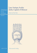 Late Antique Arabia - Zafar, Capital of Himyar: Rehabilitation of a 'Decadent' Society: Excavations of the Ruprecht-Karls-Universitat Heidelberg 1998-2010 in the Highlands of Yemen - Yule, Paul (Editor)