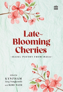 Late-Blooming Cherries: Haiku Poetry from India