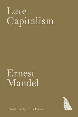 Late Capitalism - Mandel, Ernest, and Durand, Cdric (Introduction by)