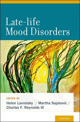 Late-Life Mood Disorders - Lavretsky, Helen (Editor), and Sajatovic, Martha (Editor), and Reynolds, Charles, III (Editor)