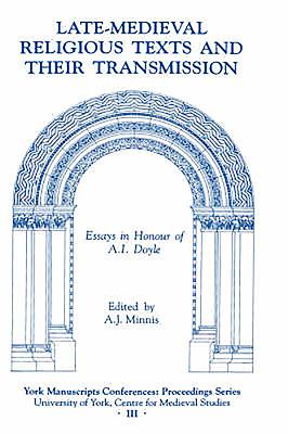 Late-Medieval Religious Texts and Their Transmission: Essays in Honour of A.I. Doyle - Alastair J Minnis, Alastair J (Editor)