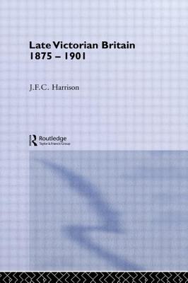 Late Victorian Britain 1875-1901 - Harrison, J.F.C.