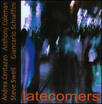 Latecomers - Andrea Centazzo/Anthony Coleman/Steve Swell/Giancarlo Schiaffini