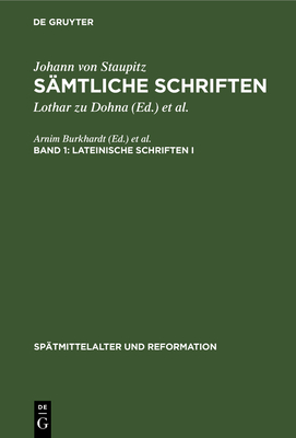 Lateinische Schriften I - Dohna, Lothar Zu (Editor), and Wetzel, Richard (Editor), and Staupitz, Johann Von