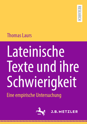 Lateinische Texte und ihre Schwierigkeit: Eine empirische Untersuchung - Laurs, Thomas