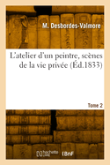 L'Atelier d'Un Peintre, Sc?nes de la Vie Priv?e. Tome 2