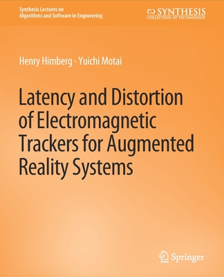 Latency and Distortion of Electromagnetic Trackers for Augmented Reality Systems - Himberg, Henry, and Motai, Yuichi