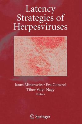 Latency Strategies of Herpesviruses - Minarovits, Janos (Editor), and Gonczol, Eva (Editor), and Valyi-Nagy, Tibor (Editor)