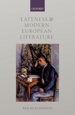 Lateness and Modern European Literature - Hutchinson, Ben