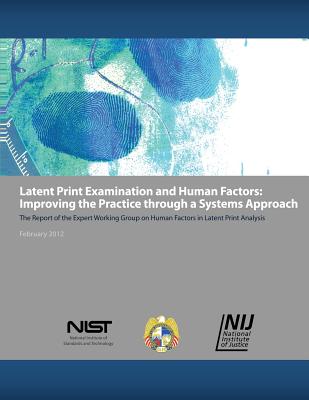 Latent Print Examination and Human Factors: Improving the Practice through a Systems Approach: The Report of the Expert Working Group on Human Factors in Latent Print Analysis - National Institute of Justice