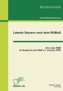 Latente Steuern nach dem BilMoG: Das neue HGB im Vergleich zum HGB a.F. und den IFRS