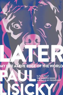 Later: My Life at the Edge of the World - Lisicky, Paul