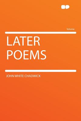 Later Poems - Chadwick, John White