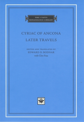 Later Travels - Cyriac of Ancona, and Bodnar, Edward W. (Edited and translated by)