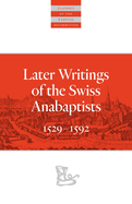 Later Writings of the Swiss Anabaptists: 1529-1608