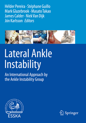 Lateral Ankle Instability: An International Approach by the Ankle Instability Group - Pereira, Hlder (Editor), and Guillo, Stphane (Editor), and Glazebrook, Mark (Editor)