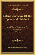 Lateral Curvature of the Spine and Flat-Foot: And Their Treatment by Exercises (1911)