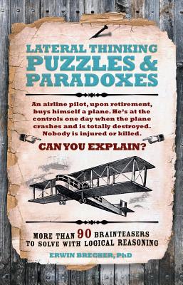 Lateral Thinking Puzzles & Paradoxes: More than 90 brainteasers to solve with logical reasoning - Brecher, Erwin