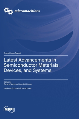 Latest Advancements in Semiconductor Materials, Devices, and Systems - Wang, Zeheng (Guest editor), and Huang, Jing-Kai (Guest editor)