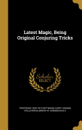 Latest Magic, Being Original Conjuring Tricks