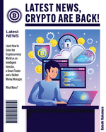 Latest News, Crypto Are Back!: Learn How to Enter the Cryptocurrency World as an Intelligent Investor, a Smart Trader and a Skilled Money Manager. What More?