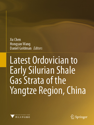 Latest Ordovician to Early Silurian Shale Gas Strata of the Yangtze Region, China - Chen, Xu (Editor), and Wang, Hongyan (Editor), and Goldman, Daniel (Editor)