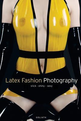 Latex Fashion Photography - Bunge, Miki (Editor)