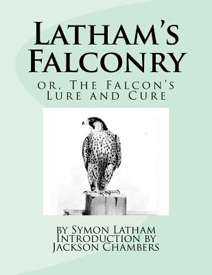 Latham's Falconry: or, The Falcon's Lure and Cure - Chambers, Jackson (Introduction by), and Latham, Symon