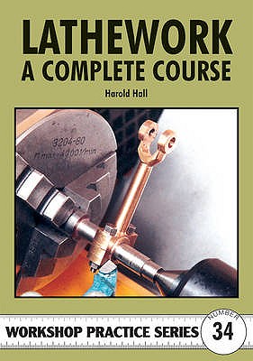 Lathework - A Complete Course - Hall, Harold