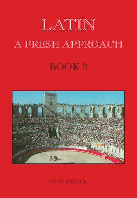 Latin: A Fresh Approach Book 2 - Seigel, Mike