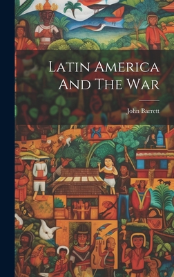 Latin America And The War - Barrett, John