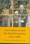 Latin America and the World Economy Since 1800 - David Rockefeller Center for Latin Ameri, and Coatsworth, John H (Editor), and Taylor, Alan M (Editor)