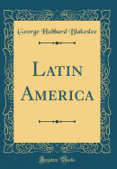 Latin America (Classic Reprint)