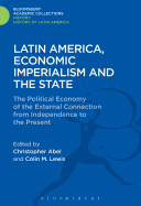 Latin America, Economic Imperialism and the State: The Political Economy of the External Connection from Independence to the Present