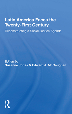 Latin America Faces the Twenty-First Century: Reconstructing a Social Justice Agenda - Jonas, Susanne (Editor)