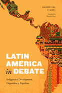 Latin America in Debate: Indigeneity, Development, Dependency, Populism