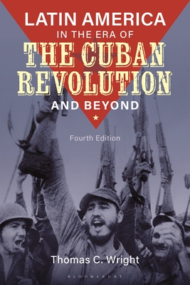 Latin America in the Era of the Cuban Revolution and Beyond - Wright, Thomas C