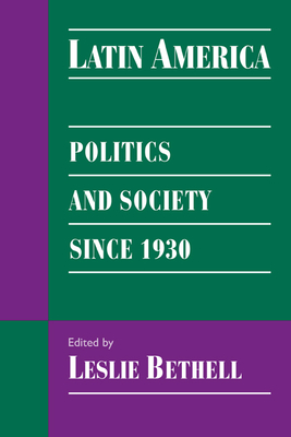 Latin America: Politics and Society Since 1930 - Bethell, Leslie (Editor)
