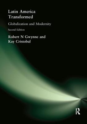 Latin America Transformed: Globalization and Modernity - Gwynne, Robert N, and Cristobal, Kay