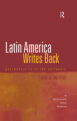 Latin America Writes Back: Postmodernity in the Periphery - Volek, Emil (Editor)