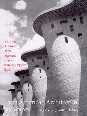 Latin American Architecture: Six Voices - Quantrill, Malcolm William, Dr., PH.D. (Editor)