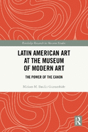 Latin American Art at the Museum of Modern Art: The Power of the Canon
