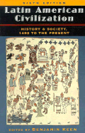 Latin American Civilization: History and Society, 1492 to the Present, Sixth Edition