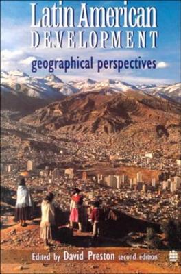 Latin American Development: Geographical Perspectives - Preston, David A