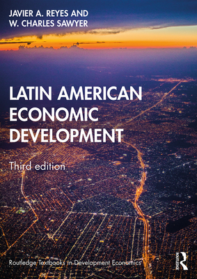 Latin American Economic Development - Reyes, Javier A., and Sawyer, W. Charles