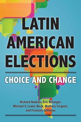 Latin American Elections: Choice and Change - Nadeau, Richard, and Belanger, Eric, and Lewis-Beck, Michael S