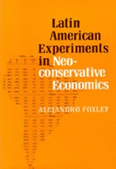 Latin American Experiments in Neoconservative Economics