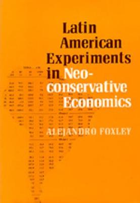 Latin American Experiments in Neoconservative Economics - Foxley, Alejandro