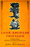 Latin American Folktales: Stories from Hispanic and Indian Traditions - Bierhorst, John (Editor)