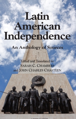 Latin American Independence: An Anthology of Sources - Chambers, Sarah  C. (Edited and translated by), and Chasteen, John Charles (Edited and translated by)